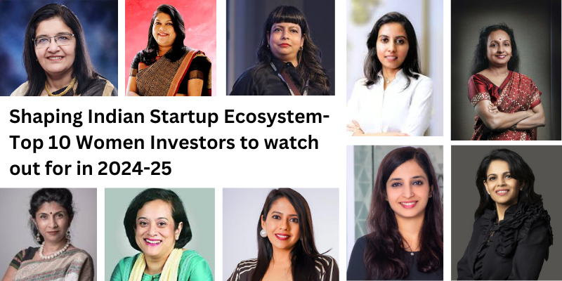 Shaping Indian Startup Ecosystem- Top 10 Women Investors to watch out for in 2024-25